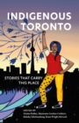 Indigenous Toronto : Stories that Carry This Place - eBook