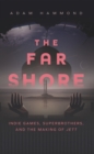 The Far Shore : Indie Games, Superbrothers, and the Making of Jett - eBook