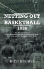 Netting Out Basketball 1936 : The Remarkable Story of the McPherson Refiners, the First Team to Dunk, Zone Press, and Win the Olympic Gold Medal. - Book