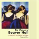The Women of Beaver Hall : Canadian Modernist Painters - eBook