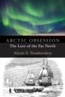 Arctic Obsession : The Lure of the Far North - eBook