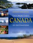 Unforgettable Canada : 115 Destinations - Book