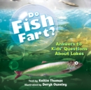 Do Fish Fart?: Answers to Kids' Questions About Lakes - Book