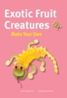 Make Your Own - Exotic Fruit Creatures - Book