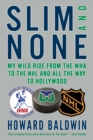 Slim and None : My Wild Ride from the WHA to the NHL and All the Way to Hollywood - Book