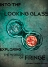Into The Looking Glass : Exploring the Worlds of Fringe - eBook
