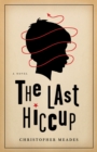The Last Hiccup : A Novel - eBook