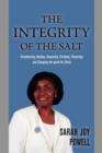 The Integrity of the Salt : Transforming, Healing, Seasoning, Purifying, Preserving and Changing the World for Christ. - Book