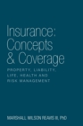 Insurance : Concepts & Coverage: Property, Liability, Life, Health and Risk Management - Book
