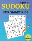 Sudoku For Smart Kids Ages 8-12 : A Collection Of 200 Sudoku Puzzles Including 6x6's. That Range In Difficulty From Easy To Hard! With Solutions - Book