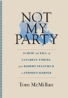 NOT MY PARTY: THE RISE AND FALL OF CANAD - Book