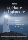 My House Is a Lighthouse : Stories of Lighthouses and Their Keepers - Book
