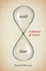Wait Time : A Memoir of Cancer - Book