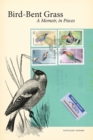 Bird-Bent Grass : A Memoir, in Pieces - Book