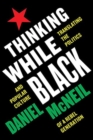 Thinking While Black : Translating the Politics and Popular Culture of a Rebel Generation - Book
