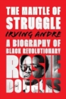 The Mantle of Struggle : A Biography of Black Revolutionary Rosie Douglas - Book
