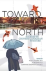 Toward the North : Stories by Chinese Canadian Writers - Book