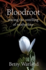 Bloodroot : Tracing the Untelling of Motherloss - Book