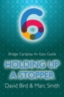 Bridge Cardplay : An Easy Guide - 6. Holding Up a Stopper - Book