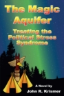The Magic Aquifer: Treating the Political Stress Syndrome A Novel - eBook