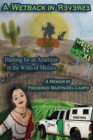 A Wetback in Reverse : Hunting for an American in the Wilds of Mexico - Book