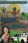 A Wetback in Reverse: Hunting for an American in the Wilds of Mexico - eBook
