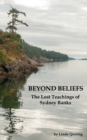 Beyond Beliefs : The Lost Teachings of Sydney Banks - Book