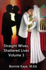 Straight Wives, Shattered Lives Volume 3 : True Stories of Women Married to Gay and Bisexual Men - Book