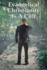 Evangelical Christianity Is A Cult : Why I Left Evangelicalism - Book
