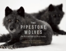 The Pipestone Wolves : The Rise and Fall of a Wolf Family - Book