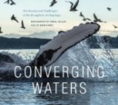 Converging Waters : The Beauty and Challenges of the Broughton Archipelago - Book