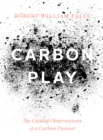 Carbon Play : The Candid Observations of a Carbon Pioneer - Book