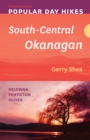Popular Day Hikes: South-Central Okanagan - Revised & Updated : Kelowna - Penticton - Oliver - Book