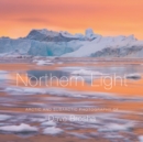 Northern Light : The Arctic and Subarctic Photography of Dave Brosha - Book