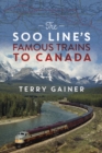 The Soo Line's Famous Trains to Canada : Canadian Pacific's Secret Weapon - Book