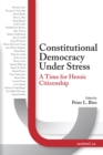 Constitutional Democracy Under Stress : A Time For Heroic Citizenship - Book