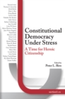 Constitutional Democracy Under Stress : A Time For Heroic Citizenship - eBook