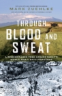 Through Blood and Sweat : A Remembrance Trek Across Sicily's World War II Battlegrounds - Book