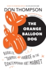 The Orange Balloon Dog : Bubbles, Turmoil and Avarice in the Contemporary Art Market - Book