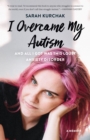 I Overcame My Autism and All I Got Was This Lousy Anxiety Disorder : A Memoir - eBook