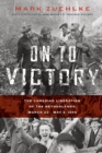 On to Victory: The Canadian Liberation of the Netherlands, March 23-May 5, 1945 - Book