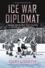 Ice War Diplomat : Hockey Meets Cold War Politics at the 1972 Summit Series - eBook