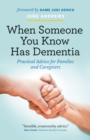 When Someone You Know Has Dementia : Practical Advice for Families and Caregivers - eBook