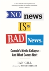 No News Is Bad News : Canada's Media Collapse - and What Comes Next - eBook