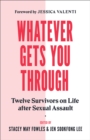 Whatever Gets You Through : Twelve Survivors on Life after Sexual Assault - eBook