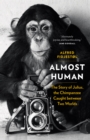 Almost Human : The Story of Julius, the Chimpanzee Caught between Two Worlds - eBook
