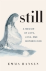 Still : A Memoir of Love, Loss, and Motherhood - Book