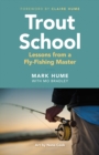 Trout School : Lessons from a Fly-Fishing Master - Book