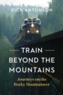 Train Beyond the Mountains : Journeys on the Rocky Mountaineer - eBook