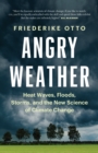 Angry Weather : Heat Waves, Floods, Storms, and the New Science of Climate Change - eBook